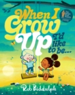When I Grow Up I’d Like to Be… by Biddulph, Rob cover image