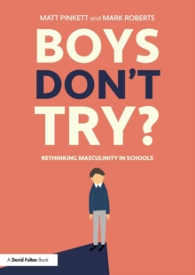 jacket image of title: Boys Don't Try? Rethinking Masculinity in Schools - Pinkett, Matt