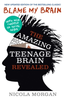 jacket image of title: Blame My Brain: the Amazing Teenage Brain Revealed - Morgan, Nicola
