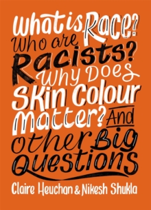 jacket image of title: What is Race? Who are Racists? Why Does Skin Colour Matter? And Other Big Questions - Shukla, Nikesh