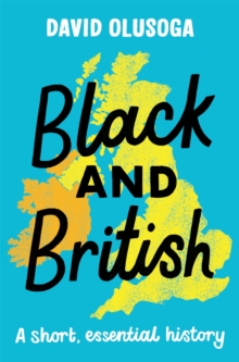 jacket image of title: Black and British: A short, essential history for young readers - Olusoga, David