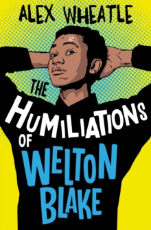 jacket image of title: The Humiliations of Welton Blake - Wheatle, Alex